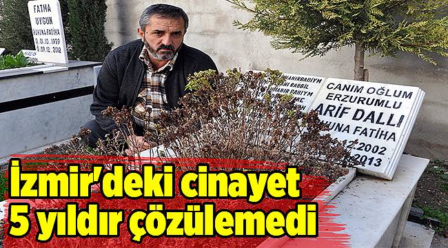 İzmir&#039;deki cinayet 5 yıldır çözülemedi