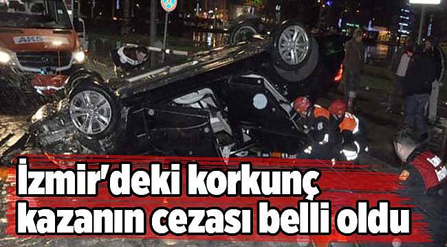 İzmir'deki korkunç kazanın cezası belli oldu