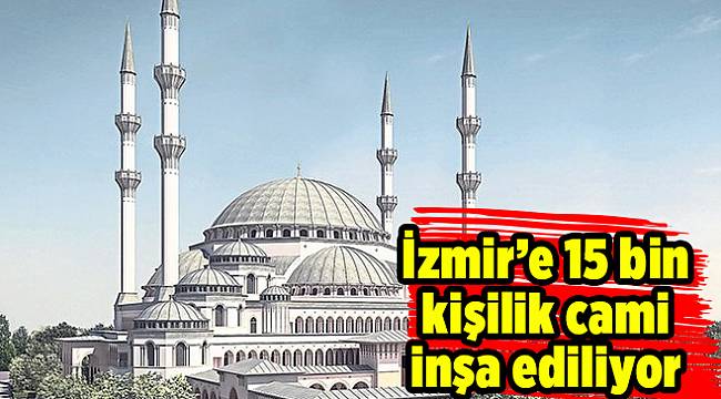 İzmir’e 15 bin kişilik cami inşa ediliyor