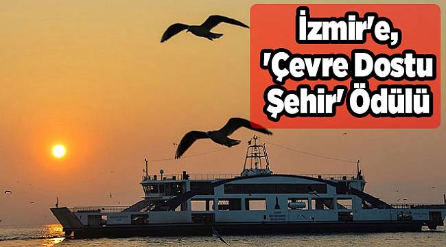 İzmir'e, 'Çevre Dostu Şehir' Ödülü