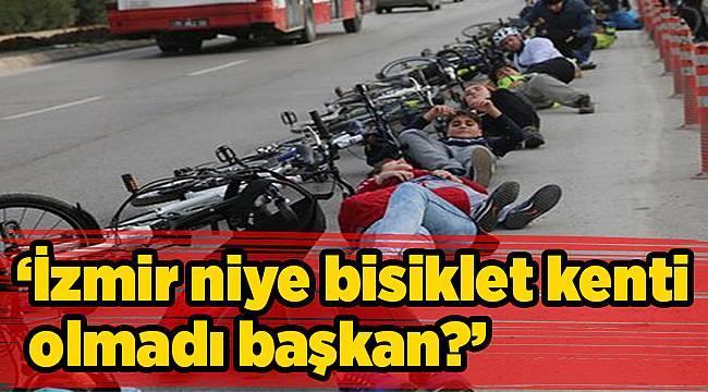 ‘İzmir niye bisiklet kenti olmadı başkan?’