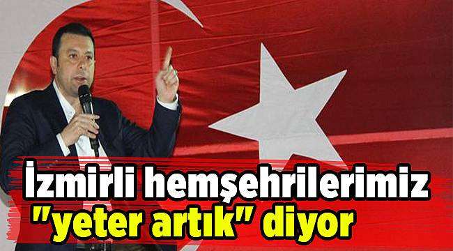 İzmirli hemşehrilerimiz "yeter artık" diyor