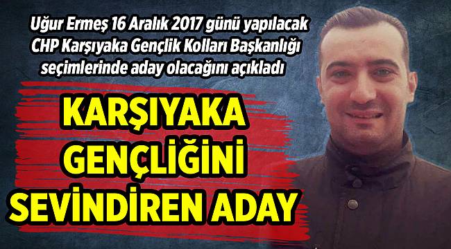 KARŞIYAKA GENÇLİĞİNİ SEVİNDİREN ADAY