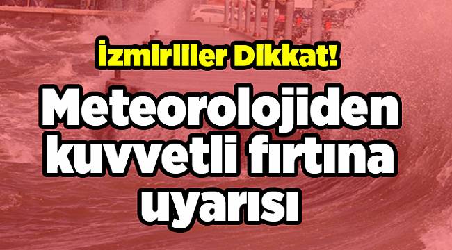 Meteorolojiden kuvvetli fırtına uyarısı