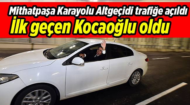 Mithatpaşa Karayolu Altgeçidi trafiğe açıldı