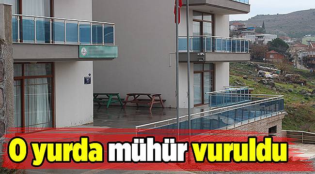 O yurda mühür vuruldu