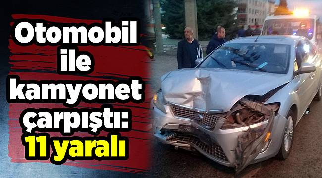 Otomobil ile kamyonet çarpıştı: 11 yaralı