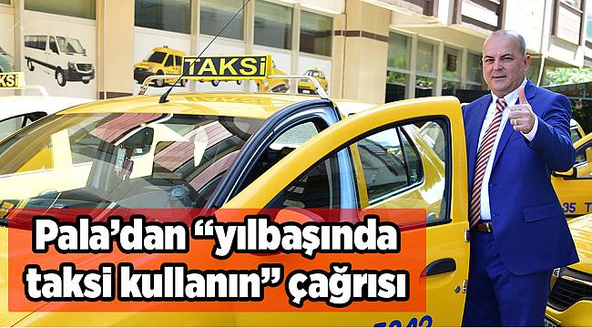 Pala’dan “yılbaşında taksi kullanın” çağrısı