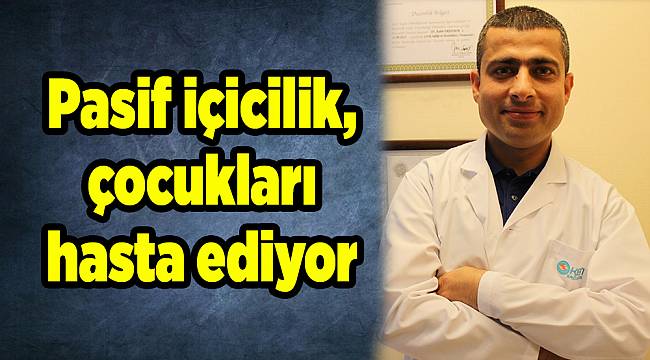 Pasif içicilik, çocukları hasta ediyor