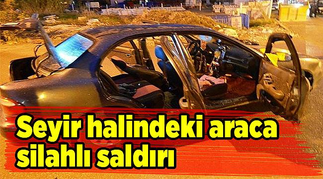 Seyir halindeki araca silahlı saldırı