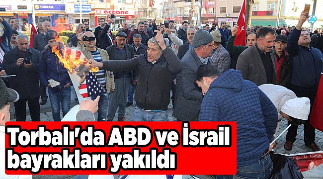 Torbalı'da ABD ve İsrail bayrakları yakıldı