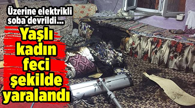 Üzerine elektrikli soba devrilen felçli kadın ağır yaralandı