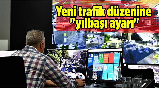 Yeni trafik düzenine "yılbaşı ayarı"