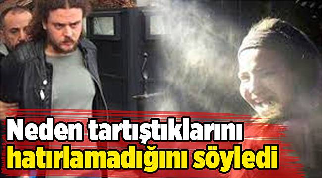 Zülal'i öldüren cinayet zanlısı, neden tartıştıklarını hatırlamadığını söyledi