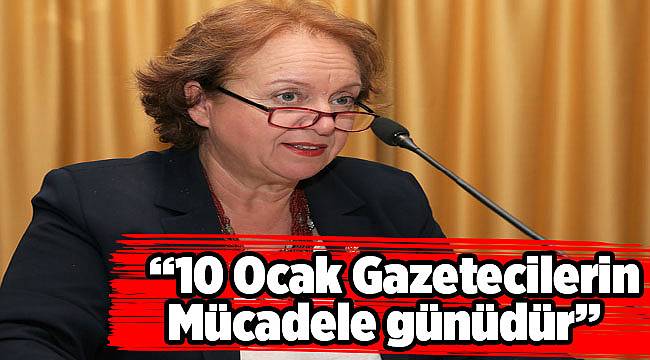 “10 Ocak Gazetecilerin Mücadele günüdür”
