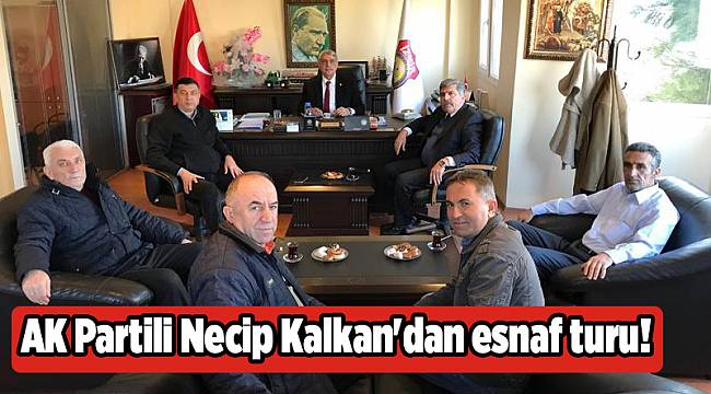AK Partili Necip Kalkan'dan esnaf turu!