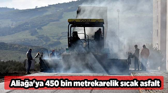 Aliağa'ya 450 bin metrekarelik sıcak asfalt