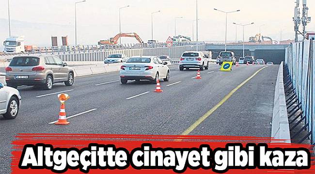 Altgeçitte cinayet gibi kaza