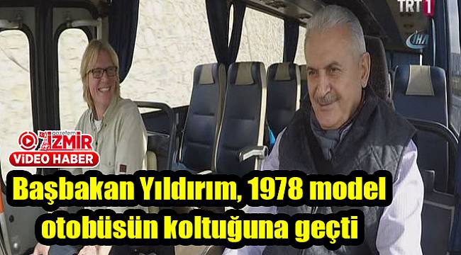 Başbakan Yıldırım, 1978 model otobüsün koltuğuna geçti