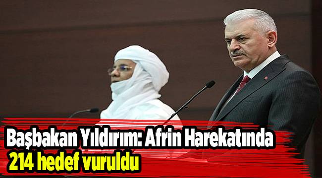 Başbakan Yıldırım: Afrin Harekatında 214 hedef vuruldu