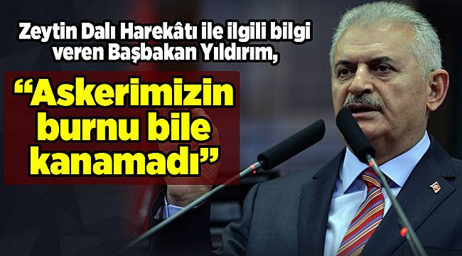 Başbakan Yıldırım: Askerimizin burnu bile kanamadı
