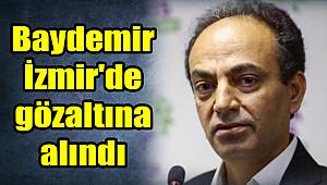 Baydemir İzmir'de gözaltına alındı
