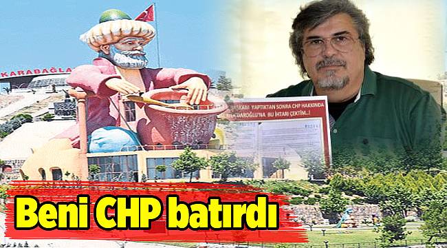 Beni CHP batırdı