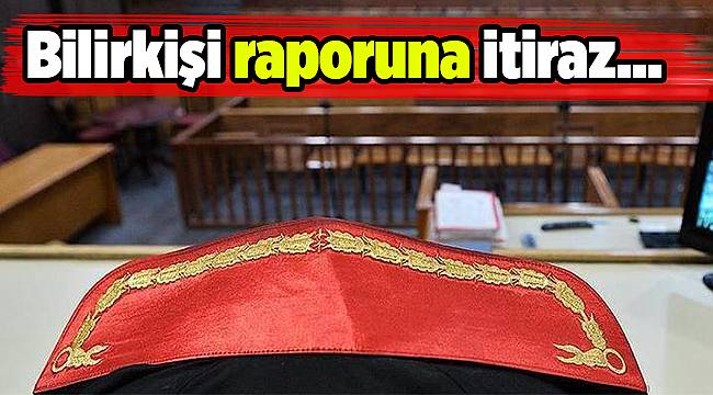 Bilirkişi raporuna itiraz...