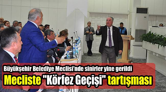 Büyükşehir Belediye Meclisinde "Körfez Geçişi" tartışması