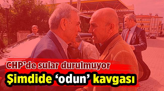 CHP’de ‘odun’ kavgası