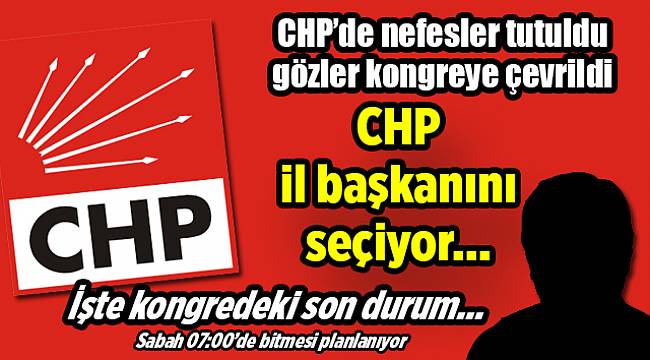 CHP İl Başkanını seçiyor...