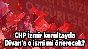 CHP İzmir kurultayda Divan'a o ismi mi önerecek?