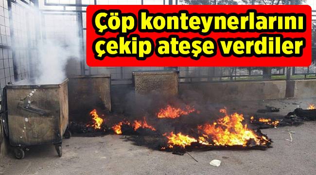 Çöp konteynerlarını çekip ateşe verdiler