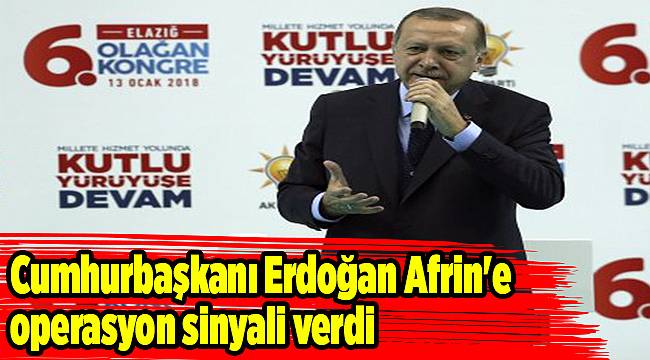Cumhurbaşkanı Erdoğan Afrin'e operasyon sinyali verdi