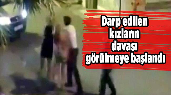 Darp edilen kızların davası görülmeye başlandı