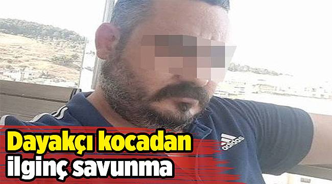 Dayakçı kocadan mahkemede ilginç savunma