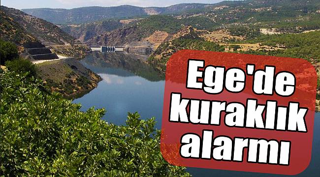 Ege&#039;de kuraklık alarmı