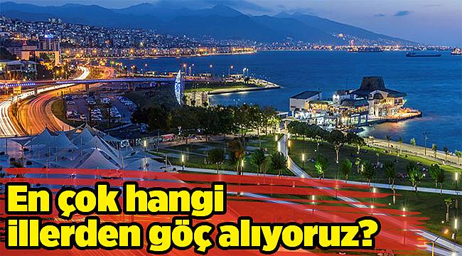 En çok hangi illerden göç alıyoruz?