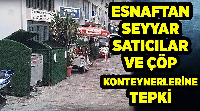 ESNAFTAN SEYYAR SATICILAR VE ÇÖP KONTEYNERLERİNE TEPKİ