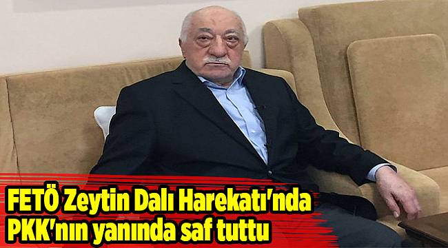 FETÖ Zeytin Dalı Harekatı'nda PKK'nın yanında saf tuttu