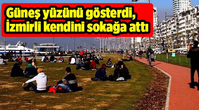 Güneş yüzünü gösterdi, İzmirli kendini sokağa attı