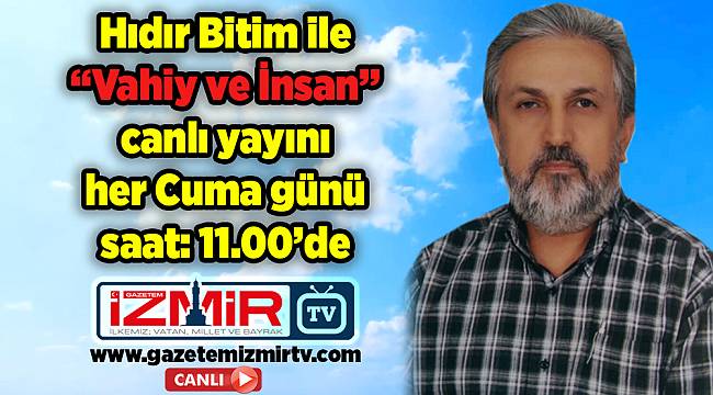 Hıdır Bitim 'Vahiy ve İnsan' bu Cuma saat 11:00'de