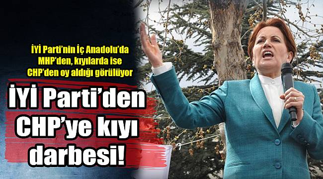İYİ Parti’den CHP’ye kıyı darbesi!