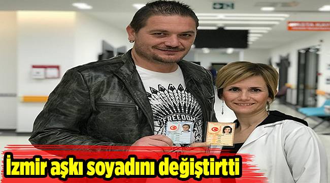 İzmir aşkı soyadını değiştirtti