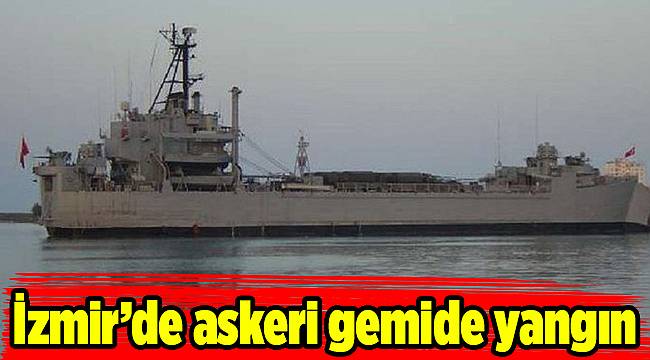 İzmir’de askeri gemide yangın