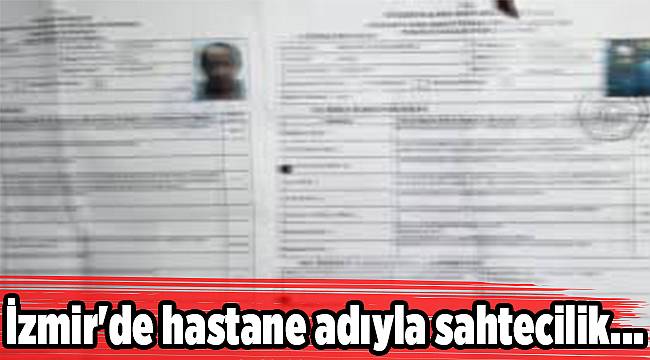 İzmir'de hastane adıyla sahtecilik...