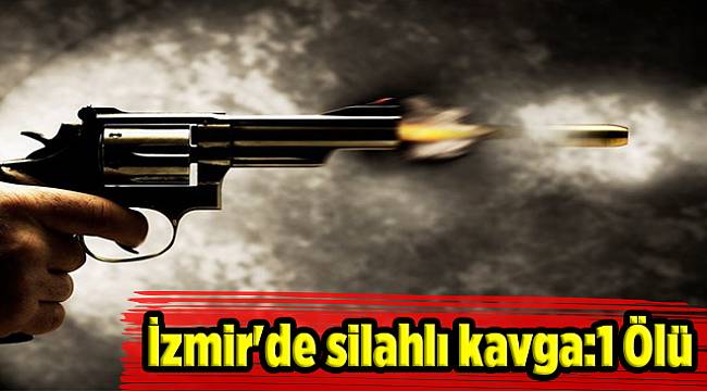 İzmir'de silahlı kavga