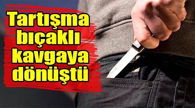 İzmir'de tartışma bıçaklı kavgaya dönüştü