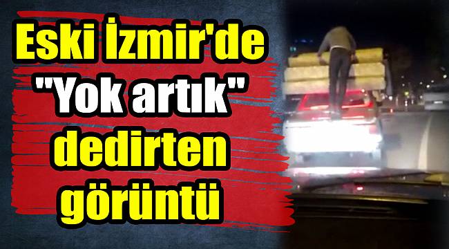 İzmir'de ''Yok artık'' dedirten görüntü