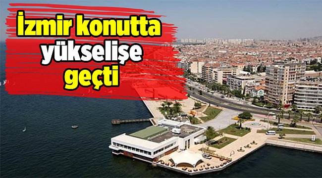 İzmir konutta yükselişe geçti